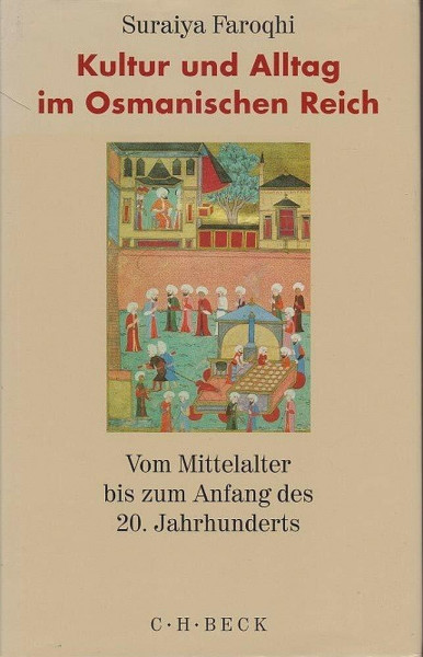 Kultur und Alltag im Osmanischen Reich: Vom Mittelalter bis zum Anfang des 20. Jahrhunderts