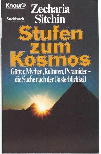 Stufen zum Kosmos: Götter, Mythen, Kulturen, Pyramiden - die Suche nach der Unsterblichkeit (Knaur Taschenbücher. Sachbücher)