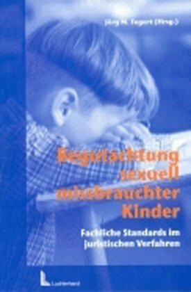 Begutachtung sexuell missbrauchter Kinder: Fachliche Standards in juristischen Verfahren