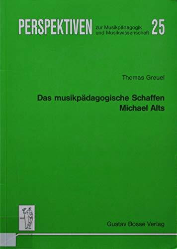 Das musikpädagogische Schaffen Michael Alts (Perspektiven zur Musikpädagogik und Musikwissenschaft)