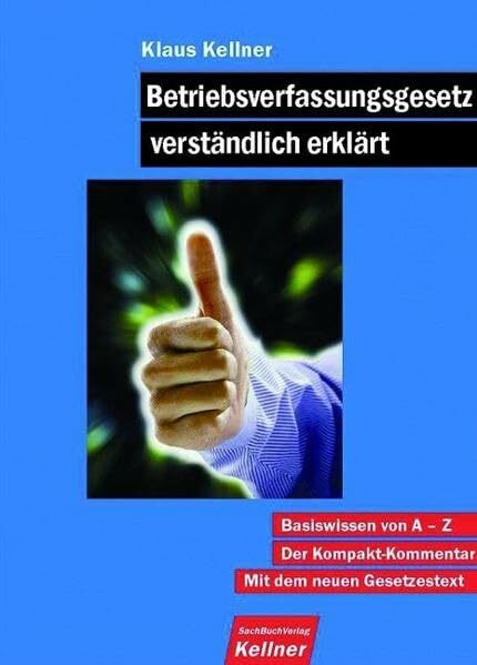 Betriebsverfassungsgesetz verständlich erklärt: Basiswissen von A-Z. Der Kompakt-Kommentar. Mit dem neuen Gesetzestext