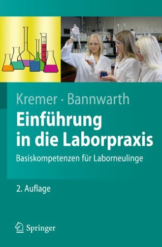Einführung in die Laborpraxis: Basiskompetenzen für Laborneulinge (Springer-Lehrbuch)