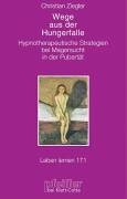 Wege aus der Hungerfalle. Hypnotherapeutische Strategien bei Magersucht in der Pubertät (Leben Lernen 171)