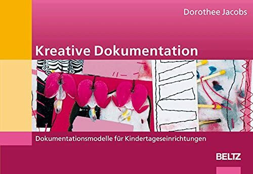 Kreative Dokumentation: Dokumentationsmodelle für Kindertageseinrichtungen