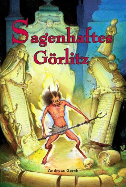 Sagenhaftes Görlitz: Wunderbaum, Höllenhund und Teufelsschmied. Im Bann der Görlitzer Sagenwelt
