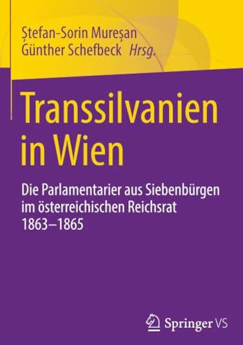 Transsilvanien in Wien: Die Parlamentarier aus Siebenbürgen im österreichischen Reichsrat 1863-1865