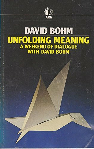 Unfolding Meaning: A Weekend of Dialogue with David Bohm (Ark Paperbacks)
