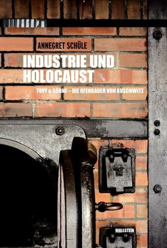Wallstein Verlag Industrie Und Holocaust, Topf & Söhne - Die Ofenbauer Von Auschwitz