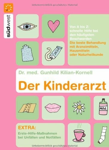 Der Kinderarzt: Schnelle Hilfe bei den häufigsten Beschwerden von A-Z - Die beste Behandlung mit Arzneimitteln, Hausmitteln oder Naturheilkunde - ... bei Unfällen und Notfällen