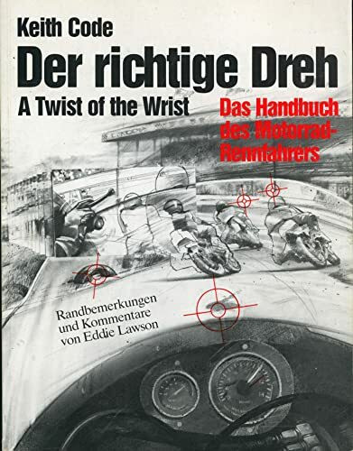 Der richtige Dreh, Bd.1, Das Handbuch des Motorradrennfahrers: A Twist of the Wrist (Der richtige Dreh. Das Handbuch des Motorradfahrers)