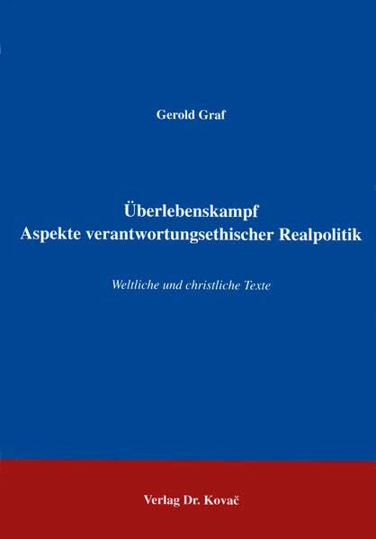 Überlebenskampf - Aspekte verantwortungsethischer Realpolitik . Weltliche und christliche Texte