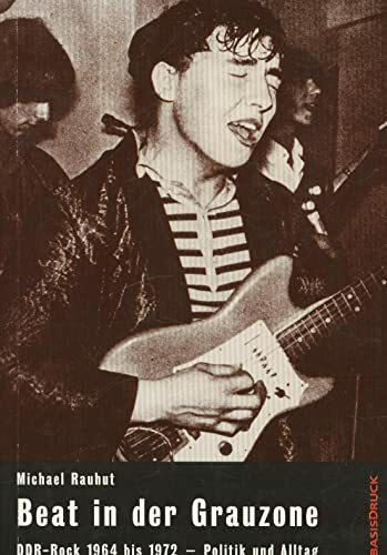 Beat in der Grauzone: DDR-Rock 1964-1972 - Politik und Alltag