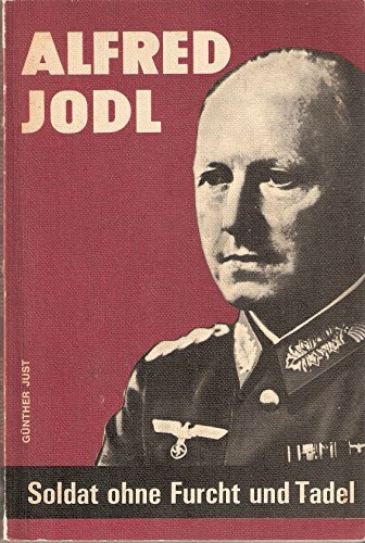 Alfred Jodl. Soldat ohne Furcht und Tadel.