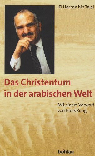 Das Christentum in der arabischen Welt: Mit einem Vorwort von Hans Küng