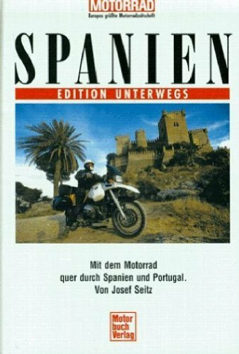 Spanien. Edition Unterwegs.: Mit dem Motorrad durch Spanien und Portugal