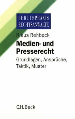 Medien- und Presserecht: Grundlagen, Ansprüche, Taktik, Muster (Berufspraxis Rechtsanwälte)