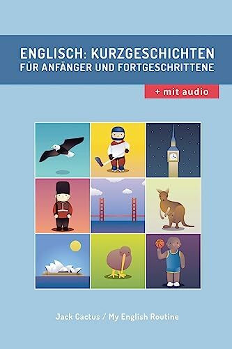 Englisch: Kurzgeschichten für Anfänger und Fortgeschrittene (mit Audioaufnahmen): Verbessere deine englische Aussprache, Lese- und Hörfähigkeit. (Englisch Für Anfänger, Band 1)