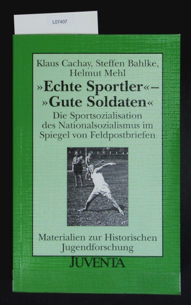 "Echte Sportler"-"Gute Soldaten": Die Sportsozialisation des Nationalsozialismus im Spiegel von Feldpostbriefen (Materialien zur Historischen Jugendforschung)