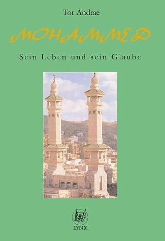 Mohammed. Sein Leben und sein Glaube