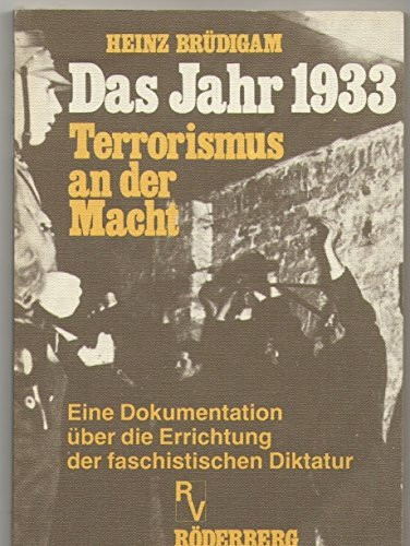 Das Jahr 1933 [neunzehnhundertdreiunddreissig] Terrorismus an d. Macht; eine Dokumentation über die Errichtung der faschist Diktatur