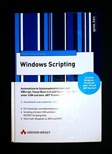 Windows Scripting . Automatisierte Systemadminstration mit VBScript, VB 6.0 und VB.NET: Automatisierte Systemadministration mit Visual Basic /VBScript und COM./NET (Windows Technologies)