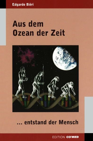 Aus dem Ozean der Zeit: ...entstand der Mensch
