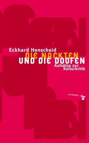 Die Nackten und die Doofen: Aufsätze zur Kulturkritik