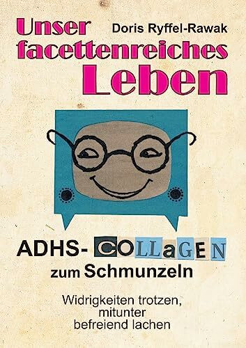 Unser facettenreiches Leben: ADHS-Collagen zum Schmunzeln