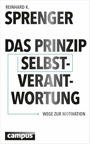 Das Prinzip Selbstverantwortung: Wege zur Motivation