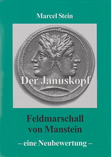 Der Januskopf: Feldmarschall von Manstein - eine Neubewertung