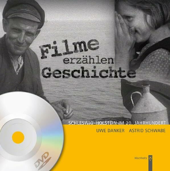 Filme erzählen Geschichte: Schleswig-Holstein im 20. Jahrhundert. Bewegte Zeiten - Bewegte Bilder.