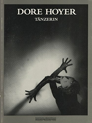 Dore Hoyer - Tänzerin: Eine Dokumentation: Hrsg. v. Dtsch. Tanzarchiv Köln.