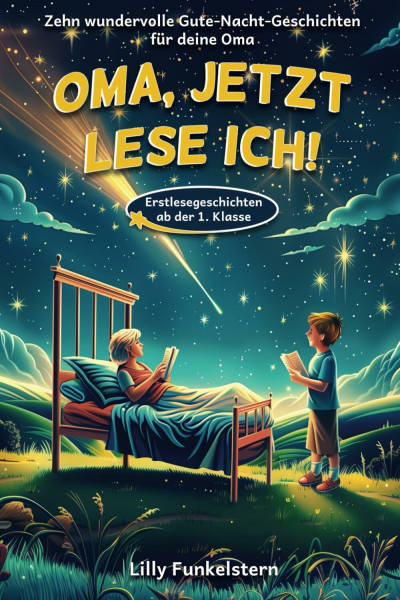 Oma, jetzt lese ich!: Dein Kind liest dir die Gute-Nacht-Geschichten vor - Für Erstleser ab der 1. Klasse geeignet - mit Kapiteleinteilung