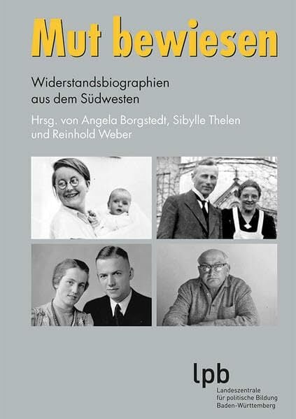 Mut bewiesen: Widerstandsbiographien aus dem Südwesten (Schriften zur politischen Landeskunde Baden-Württembergs) Mut bewiesen: Widerstandsbiographien aus dem Südwesten (Schriften zur politischen Landeskunde Baden-Württembergs)
