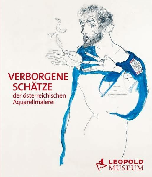 Verborgene Schätze der österreichischen Aquarellmalerei: Katalog zur Ausstellung im Leopold Museum, 2010