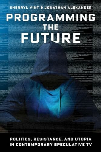 Programming the Future: Politics, Resistance, and Utopia in Contemporary Speculative TV