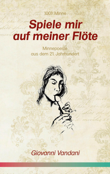 Spiele mir auf meiner Flöte: Minnepoesie aus dem 21. Jahrhundert (1001 Minne)