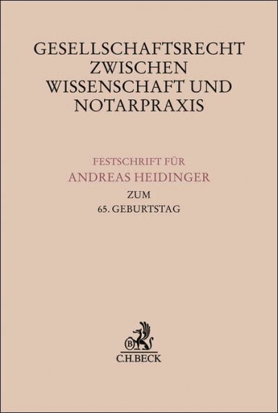 Gesellschaftsrecht zwischen Wissenschaft und Notarpraxis: Festschrift für Andreas Heidinger zum 65. Geburtstag (Festschriften, Festgaben, Gedächtnisschriften)