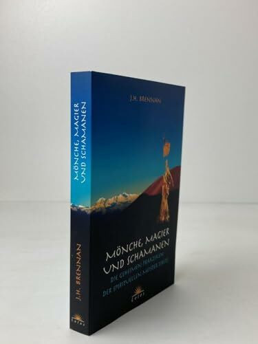 Mönche, Magier und Schamanen: Die geheimen Praktiken der spirituellen Meister Tibets