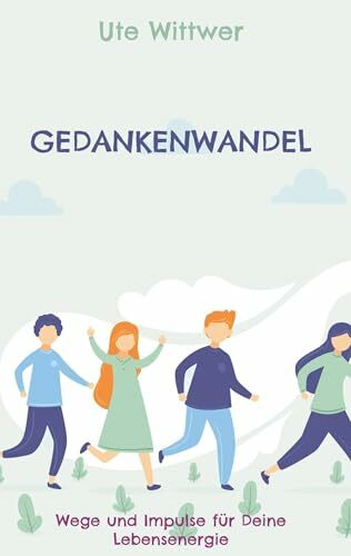 Gedankenwandel: Wege und Impulse für Deine Lebensenergie