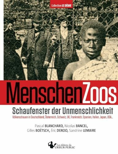 MenschenZoos: Schaufenster der Unmenschlichkeit