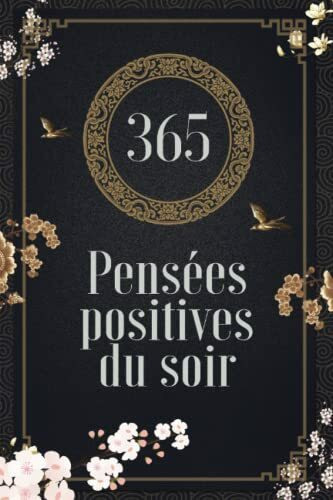 365 pensées positives du soir - Un livre pour garder le moral et prendre la vie du bon cote: Une pensée positive par jour à méditer pour ne plus déprimer