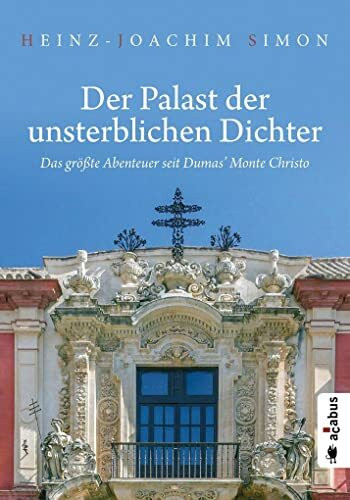 Der Palast der unsterblichen Dichter. Das größte Abenteuer seit Dumas’ Monte Christo: Historischer Roman