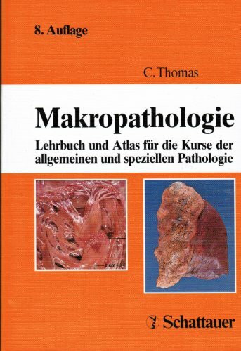 Makropathologie: Lehrbuch und Atlas für die Kurse der allgemeinen und speziellen Pathologie