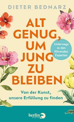 Alt genug, um jung zu bleiben: Von der Kunst, unsere Erfüllung zu finden | Wie führende Expert:innen das Alter neu denken