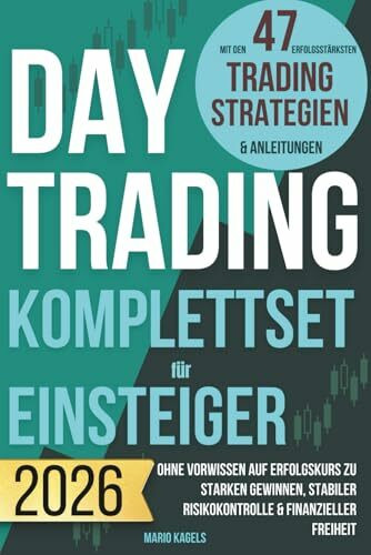 Daytrading Komplettset für Einsteiger mit den 47 erfolgsstärksten Trading Strategien & Anleitungen: Ohne Vorwissen auf Erfolgskurs zu starken Gewinnen, stabiler Risikokontrolle & finanzieller Freiheit