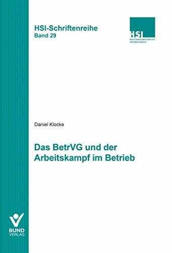 Das BetrVG und der Arbeitskampf im Betrieb: HSI-Schriftenreihe Bd. 29 BetrVG und Arbeits­kampf (Arbeitsrecht in der betrieblichen Praxis)