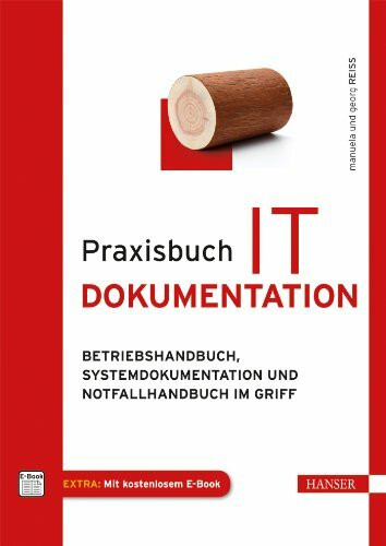 Carl Hanser Verlag GmbH & Co. Kg Praxisbuch It-Dokumentation, Betriebshandbuch, Systemdokumentation Und Notfallhandbuch Im Griff