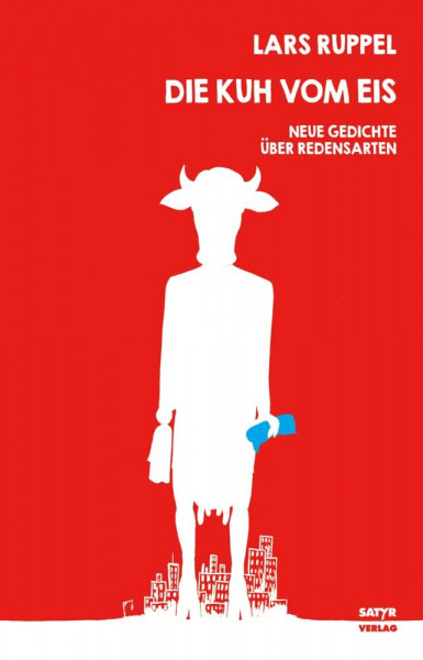 Die Kuh vom Eis: Neue Gedichte über Redensarten (Satyr-Reihe "Komische Lyrik": Gedichtbände)