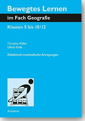 Bewegtes Lernen im Fach Geografie: Klassen 5 bis 10/12. Didaktisch-methodische Anregungen